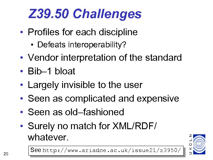 Z 39. 50 Challenges • Profiles for each discipline • Defeats interoperability? • •