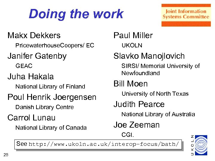 Doing the work Makx Dekkers Pricewaterhouse. Coopers/ EC Janifer Gatenby GEAC Juha Hakala National