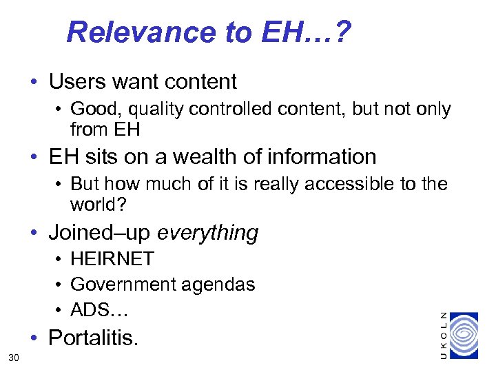 Relevance to EH…? • Users want content • Good, quality controlled content, but not