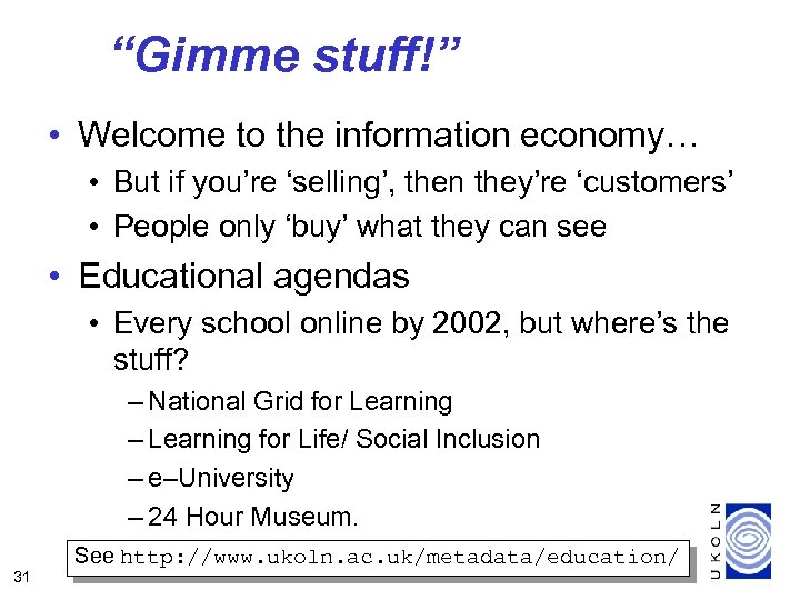 Users want content… “Gimme stuff!” • Welcome to the information economy… • But if