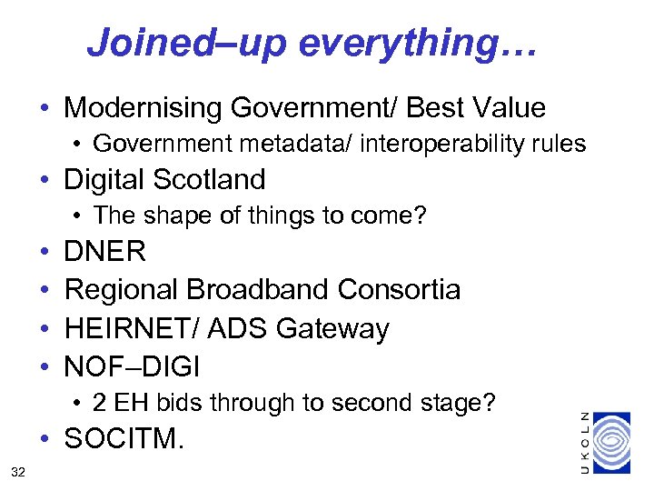 Joined–up everything… • Modernising Government/ Best Value • Government metadata/ interoperability rules • Digital