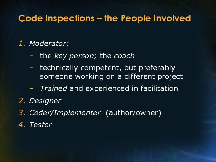 Code Inspections – the People Involved 1. Moderator: – the key person; the coach