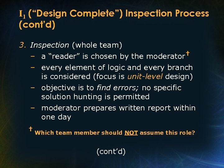 I 1 (“Design Complete”) Inspection Process (cont’d) 3. Inspection (whole team) – a “reader”