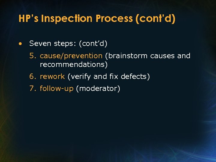 HP’s Inspection Process (cont’d) • Seven steps: (cont’d) 5. cause/prevention (brainstorm causes and recommendations)