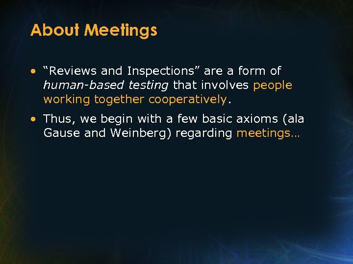 About Meetings • “Reviews and Inspections” are a form of human-based testing that involves