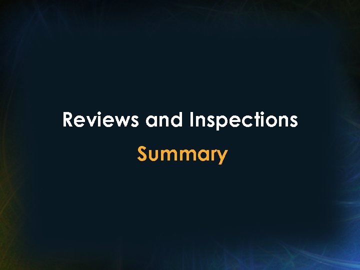 Reviews and Inspections Summary 