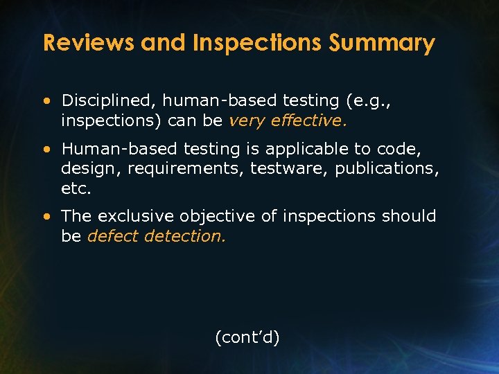 Reviews and Inspections Summary • Disciplined, human-based testing (e. g. , inspections) can be