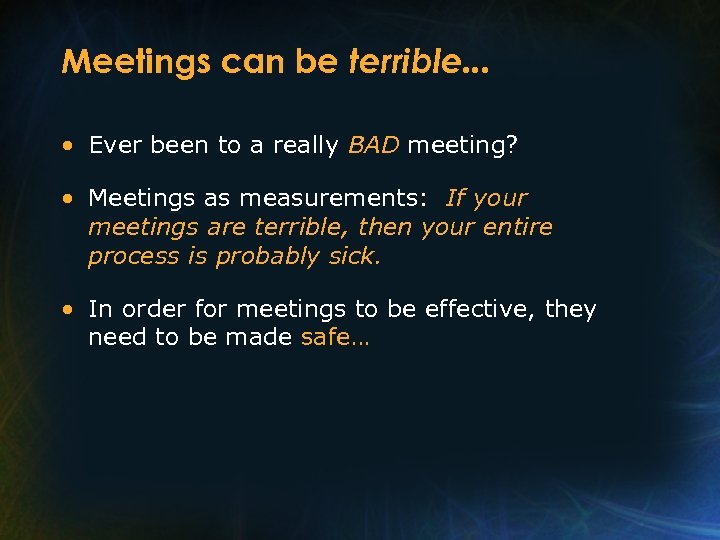 Meetings can be terrible. . . • Ever been to a really BAD meeting?