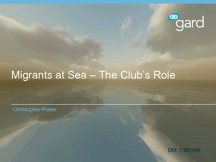 Migrants at Sea – The Club’s Role Christopher Petrie DM: 7387499 