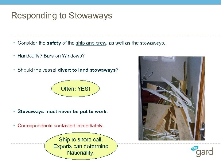 Responding to Stowaways • Consider the safety of the ship and crew, as well