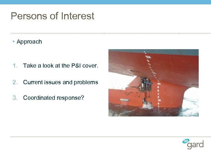 Persons of Interest • Approach 1. Take a look at the P&I cover. 2.