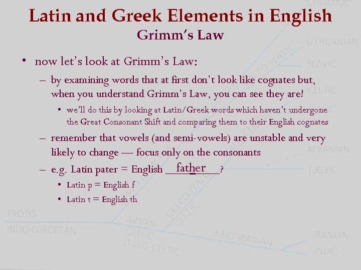 Latin and Greek Elements in English Grimm’s Law • now let’s look at Grimm’s