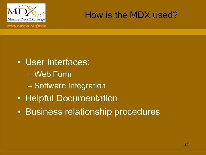 How is the MDX used? www. nmma. org/mdx • User Interfaces: – Web Form