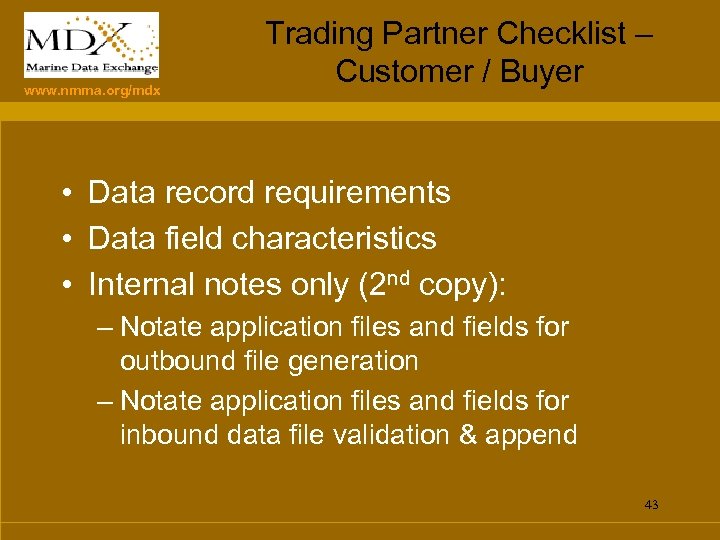 www. nmma. org/mdx Trading Partner Checklist – Customer / Buyer • Data record requirements