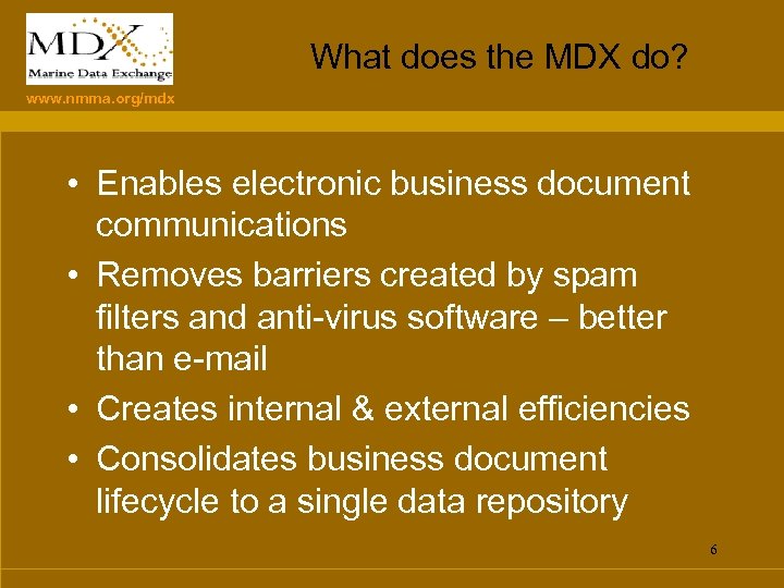 What does the MDX do? www. nmma. org/mdx • Enables electronic business document communications