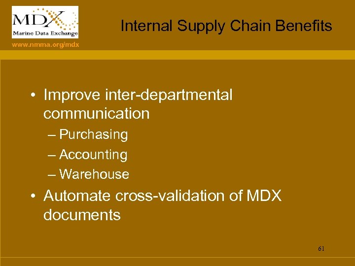 Internal Supply Chain Benefits www. nmma. org/mdx • Improve inter-departmental communication – Purchasing –