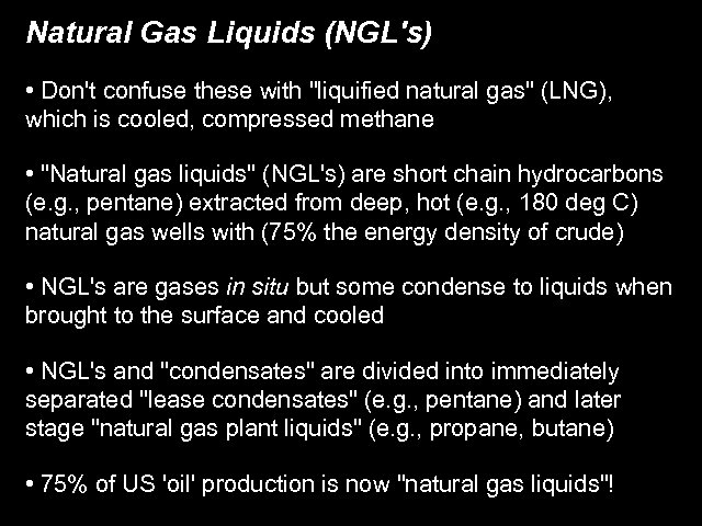Natural Gas Liquids (NGL's) • Don't confuse these with "liquified natural gas" (LNG), which