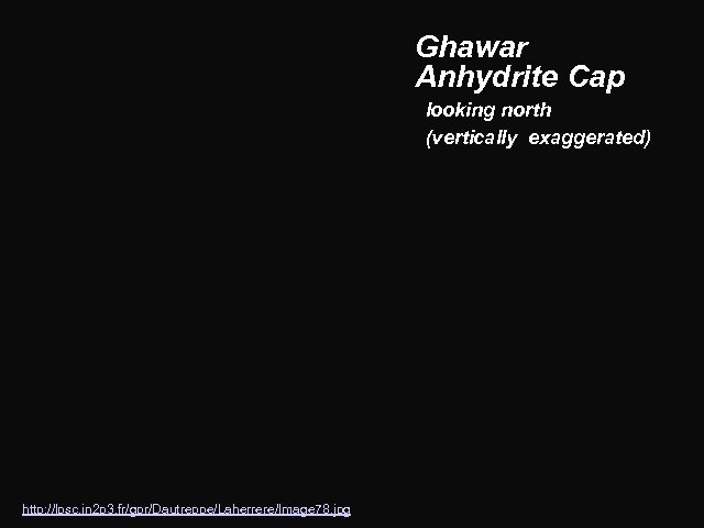 Ghawar Anhydrite Cap looking north (vertically exaggerated) http: //lpsc. in 2 p 3. fr/gpr/Dautreppe/Laherrere/Image