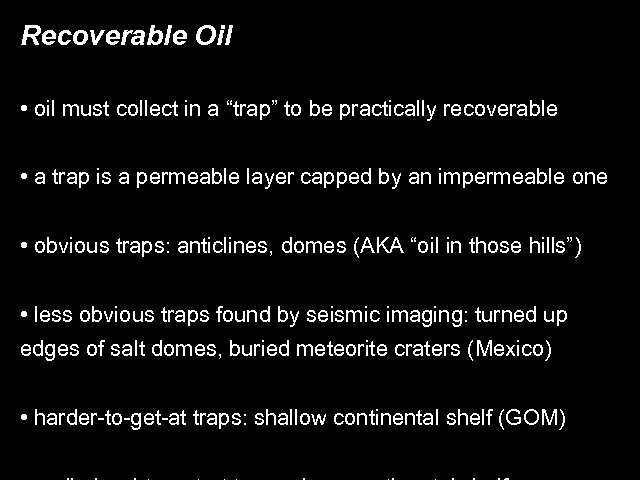 Recoverable Oil • oil must collect in a “trap” to be practically recoverable •