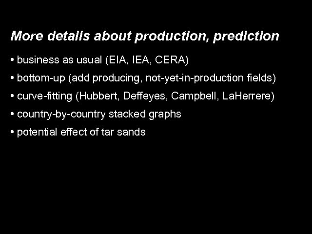 More details about production, prediction • business as usual (EIA, IEA, CERA) • bottom-up
