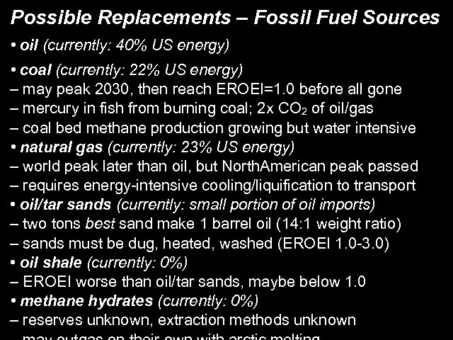 Possible Replacements – Fossil Fuel Sources • oil (currently: 40% US energy) • coal