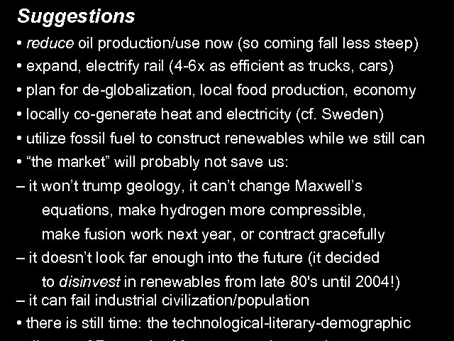 Suggestions • reduce oil production/use now (so coming fall less steep) • expand, electrify
