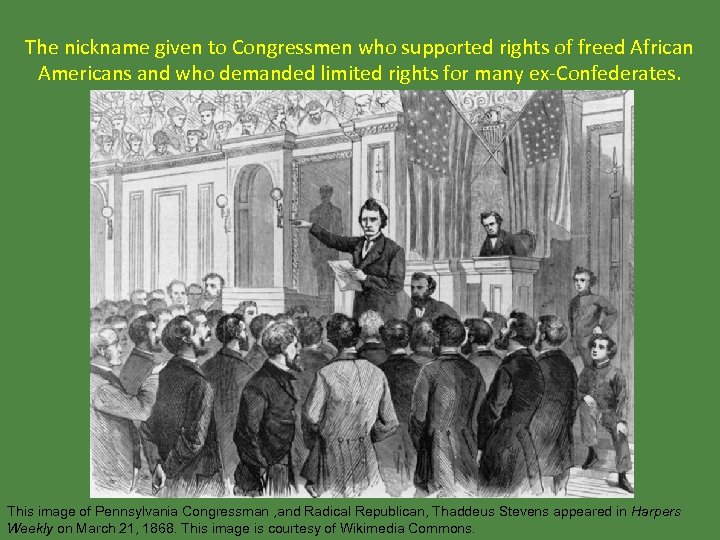 The nickname given to Congressmen who supported rights of freed African Americans and who