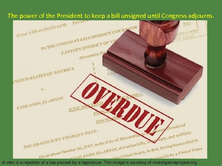 The power of the President to keep a bill unsigned until Congress adjourns. A