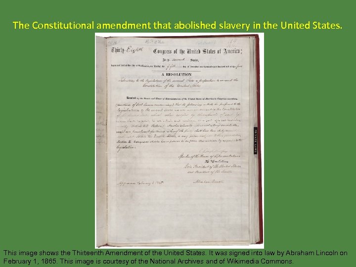 The Constitutional amendment that abolished slavery in the United States. This image shows the