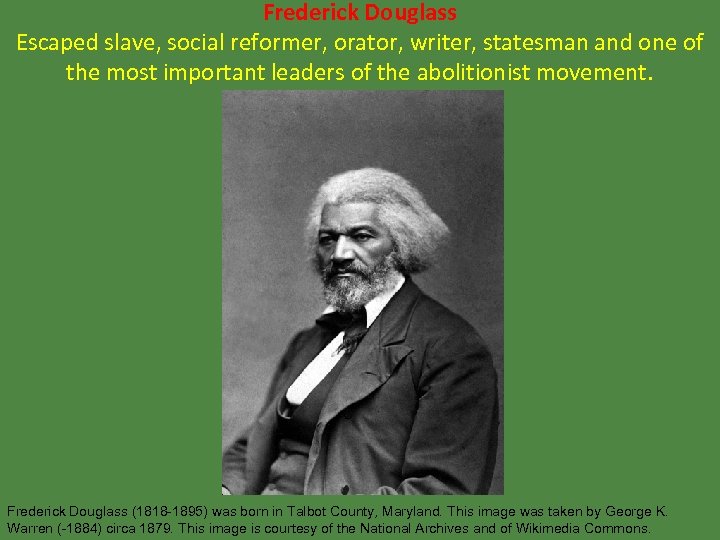 Frederick Douglass Escaped slave, social reformer, orator, writer, statesman and one of the most