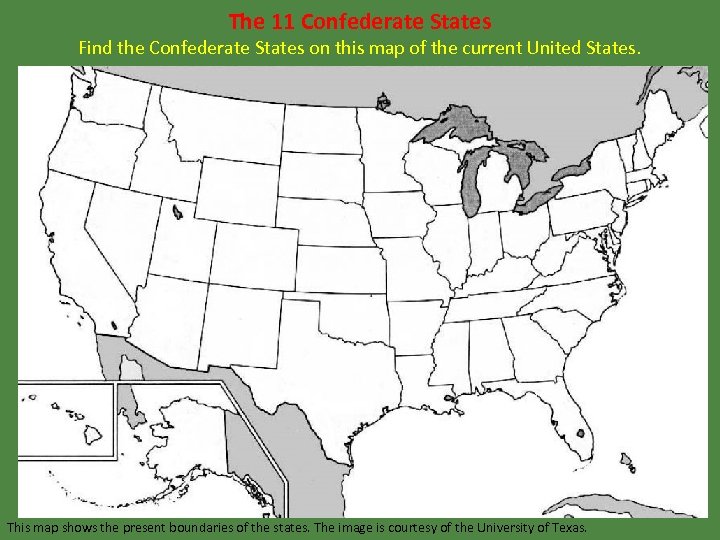 The 11 Confederate States Find the Confederate States on this map of the current