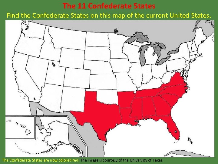 The 11 Confederate States Find the Confederate States on this map of the current