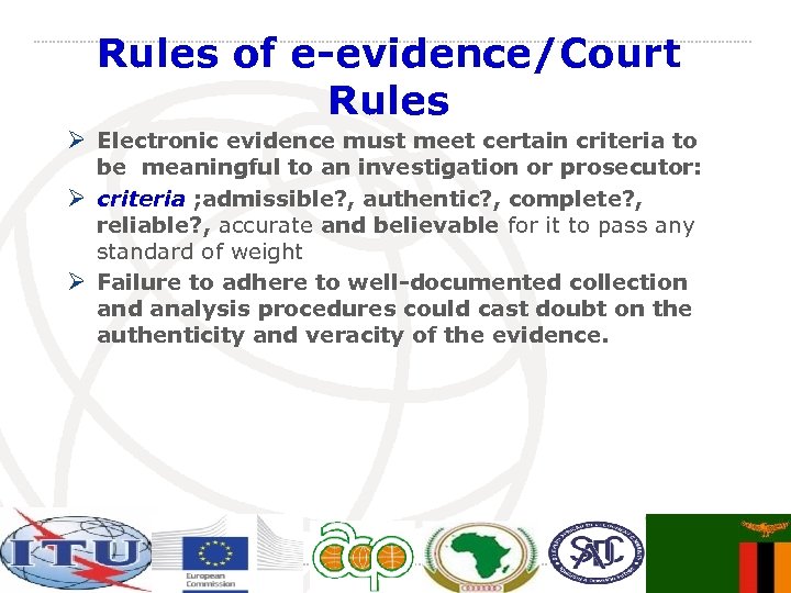 Rules of e-evidence/Court Rules Ø Electronic evidence must meet certain criteria to be meaningful