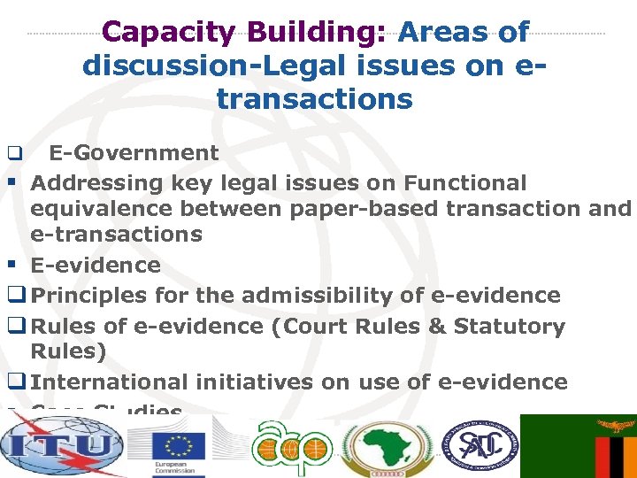 Capacity Building: Areas of discussion-Legal issues on etransactions E-Government § Addressing key legal issues