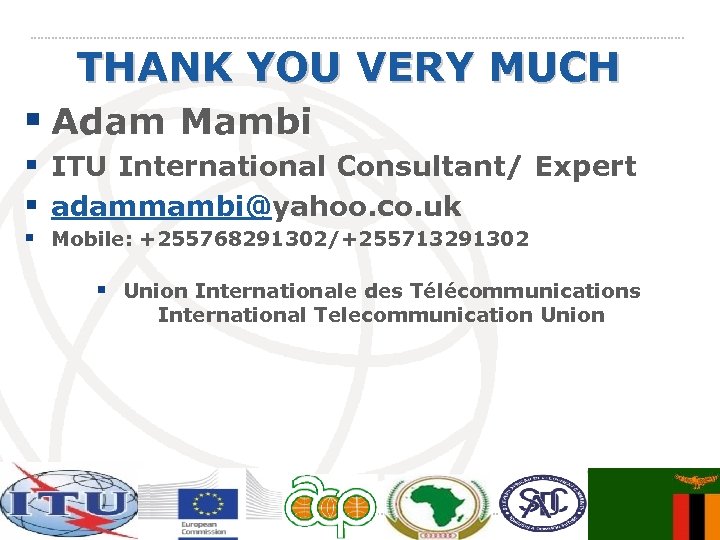 THANK YOU VERY MUCH § Adam Mambi § ITU International Consultant/ Expert § adammambi@yahoo.