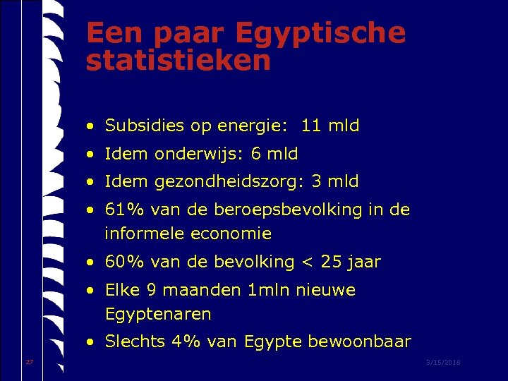 Een paar Egyptische statistieken • Subsidies op energie: 11 mld • Idem onderwijs: 6
