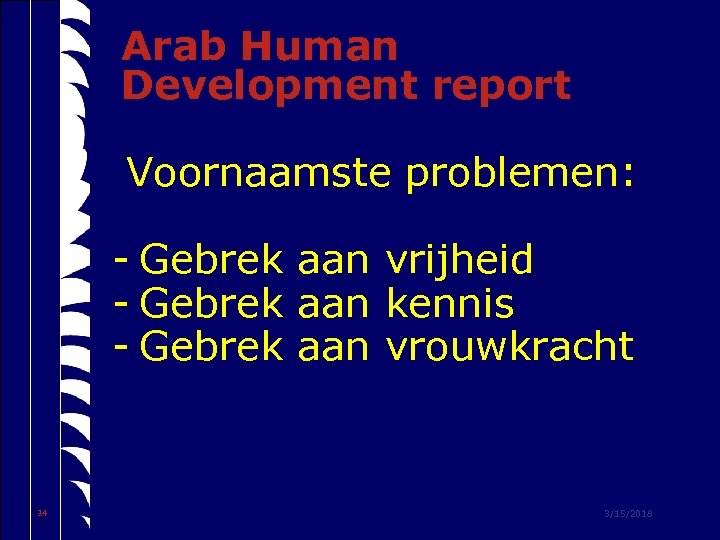 Arab Human Development report Voornaamste problemen: - Gebrek aan vrijheid - Gebrek aan kennis