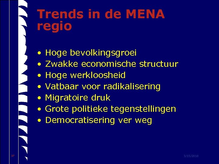 Trends in de MENA regio • • 37 Hoge bevolkingsgroei Zwakke economische structuur Hoge