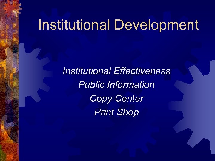 Institutional Development Institutional Effectiveness Public Information Copy Center Print Shop 