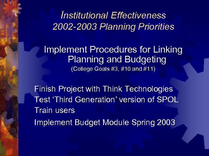 Institutional Effectiveness 2002 -2003 Planning Priorities Implement Procedures for Linking Planning and Budgeting (College