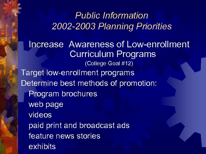 Public Information 2002 -2003 Planning Priorities Increase Awareness of Low-enrollment Curriculum Programs (College Goal