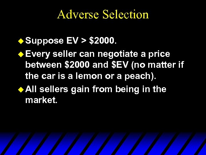 Adverse Selection u Suppose EV > $2000. u Every seller can negotiate a price