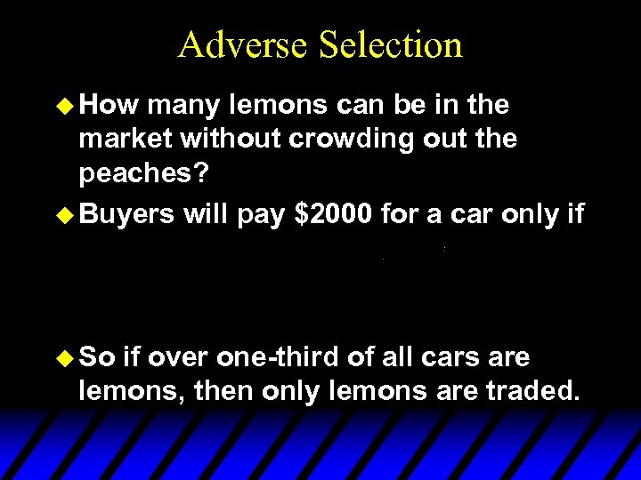 Adverse Selection u How many lemons can be in the market without crowding out