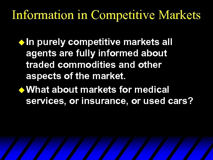 Information in Competitive Markets u In purely competitive markets all agents are fully informed
