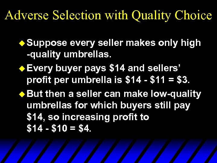 Adverse Selection with Quality Choice u Suppose every seller makes only high -quality umbrellas.