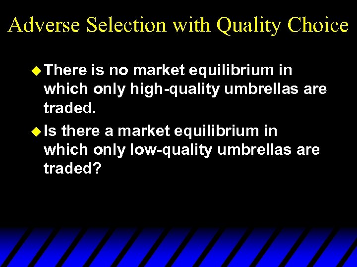 Adverse Selection with Quality Choice u There is no market equilibrium in which only