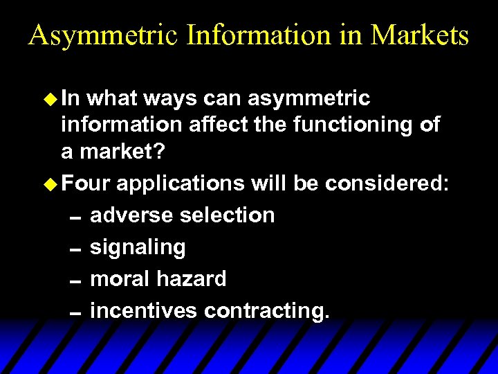 Asymmetric Information in Markets u In what ways can asymmetric information affect the functioning