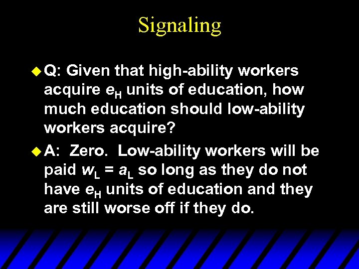 Signaling u Q: Given that high-ability workers acquire e. H units of education, how