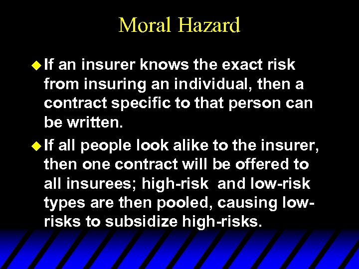 Moral Hazard u If an insurer knows the exact risk from insuring an individual,