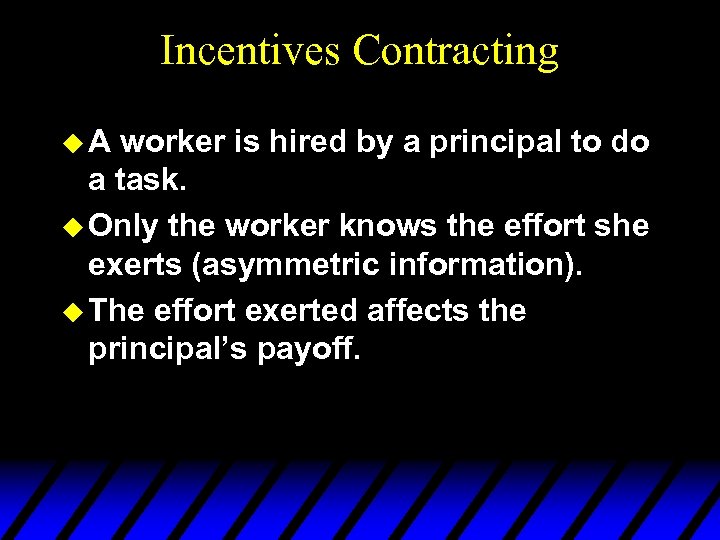 Incentives Contracting u. A worker is hired by a principal to do a task.